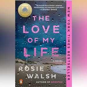 The Love of My Life by Rosie Walsh